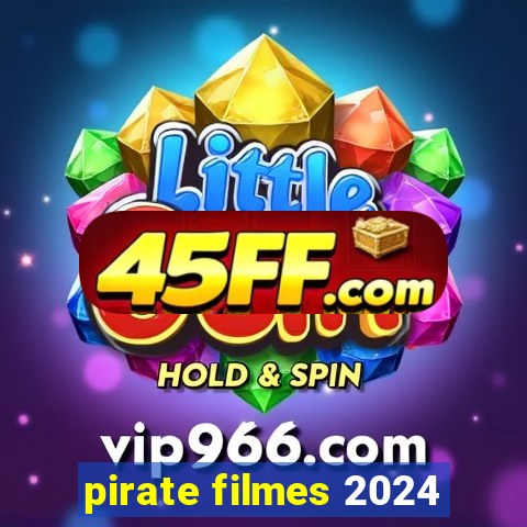 pirate filmes 2024